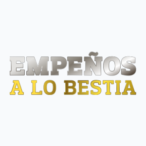 Empeños a lo bestia
